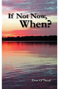 If Not Now, When?