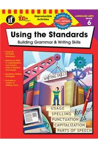 Using the Standards: Building Grammar & Writing Skills, Grade 6