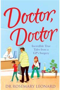 Doctor, Doctor: Incredible True Tales From a GP's Surgery
