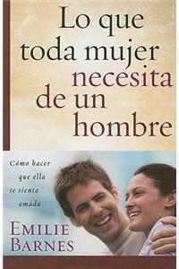 Lo Que Toda Mujer Necesita de Un Hombre