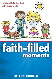 Faith-Filled Moments: Helping Kids See God in Everyday Life