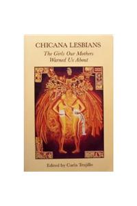 Chicana Lesbians: The Girls Our Mothers Warned Us about