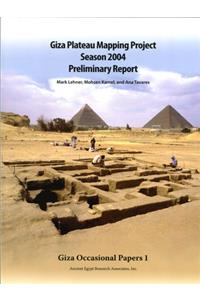 Giza Plateau Mapping Project Season 2004 Preliminary Report