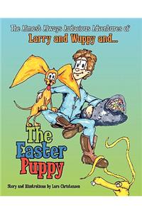 The Almost Always Audacious Adventures of Larry and Wuppy And... the Easter Puppy: Larry and Wuppy And... the Easter Puppy