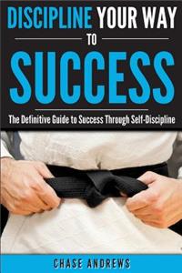 Discipline Your Way to Success