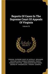 Reports of Cases in the Supreme Court of Appeals of Virginia; Volume 78