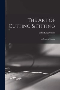 Art of Cutting & Fitting: a Practical Manual
