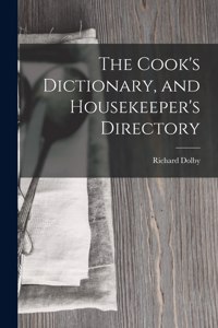 Cook's Dictionary, and Housekeeper's Directory