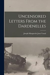Uncensored Letters From the Dardenelles