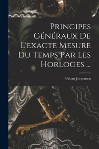 Principes Généraux De L'exacte Mesure Du Temps Par Les Horloges ...