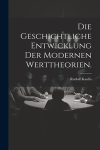 Geschichtliche Entwicklung der modernen Werttheorien.