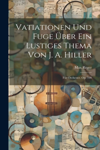 Vatiationen Und Fuge Über Ein Lustiges Thema Von J. A. Hiller