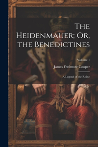Heidenmauer; Or, the Benedictines: A Legend of the Rhine; Volume 1