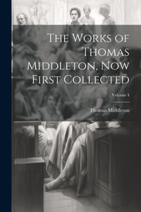 Works of Thomas Middleton, now First Collected; Volume 4