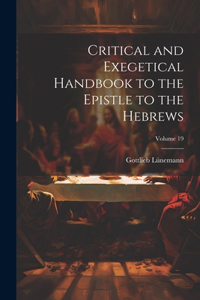 Critical and Exegetical Handbook to the Epistle to the Hebrews; Volume 19