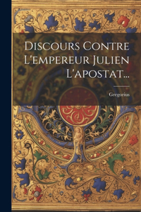 Discours Contre L'empereur Julien L'apostat...
