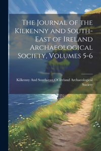 Journal of the Kilkenny and South-East of Ireland Archaeological Society, Volumes 5-6