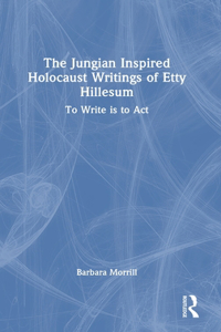 The Jungian Inspired Holocaust Writings of Etty Hillesum