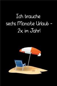 Ich brauche sechs Monate Urlaub - 2x im Jahr!