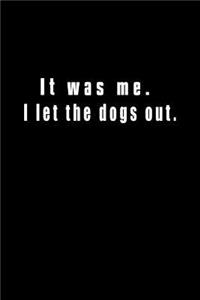 It Was Me. I Let The Dogs Out