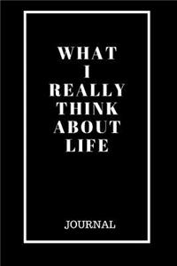 What I Really Think About Life