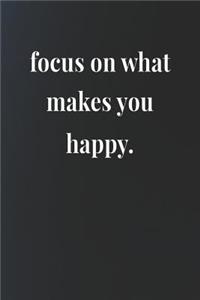 Focus On What Makes You Happy