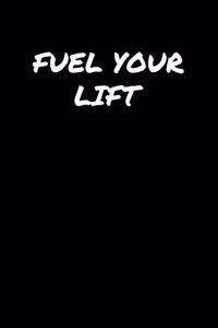 Fuel Your Lift