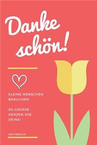 Dankeschön! Kleine Menschen Brauchen So Große Herzen Wie Deins! Notizbuch