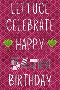 Lettuce Celebrate Happy 54th Birthday