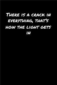 There Is A Crack In Everything That's How The Light Gets In�