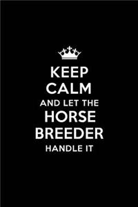 Keep Calm and Let the Horse Breeder Handle It