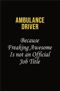 Ambulance driver Because Freaking Awesome Is Not An Official Job Title