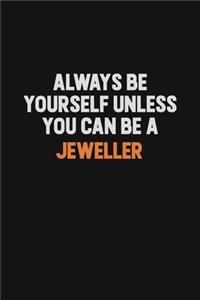 Always Be Yourself Unless You can Be A Jeweller