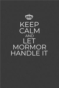 Keep Calm And Let MorMor Handle It