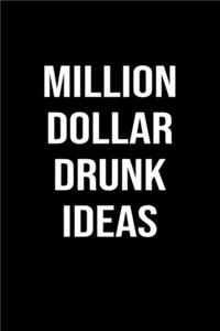 Million Dollar Drunk Ideas