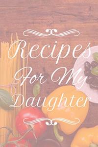 Recipes For My Daughter