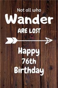 Not all who Wander are lost Happy 76th Birthday
