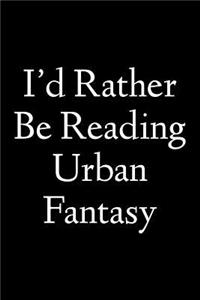 I'd Rather Be Reading Urban Fantasy: Blank Lined Journal