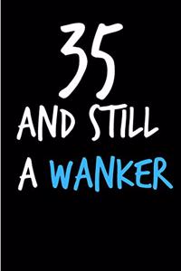 35 and Still a Wanker