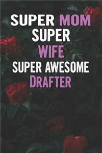 Super Mom Super Wife Super Awesome Drafter