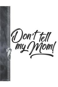 Don't Tell My Mom!