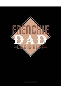 Frenchie Dad Life Is Ruff