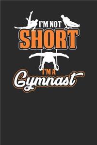 I'm Not Short I'm A Gymnast: Gymnastics Notebook, Blank Lined (6 x 9 - 120 pages) Sports Themed Notebook for Daily Journal, Diary, and Gift