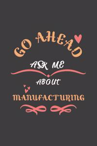Go Ahead Ask Me About Manufacturing