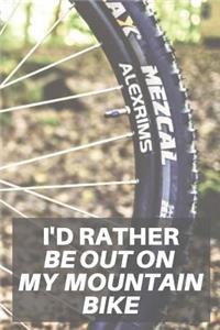 I'd Rather Be Out On My Mountain Bike