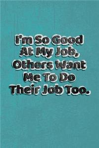 I Am So Good At My Job