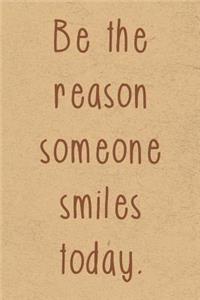 Be the Reason Someone Smiles Today