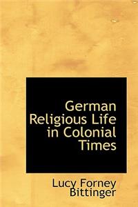 German Religious Life in Colonial Times