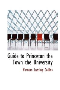 Guide to Princeton the Town the University