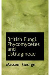 British Fungi. Phycomycetes and Ustilagineae
